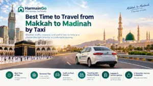 Best Time to Travel from Makkah to Madinah by Taxi