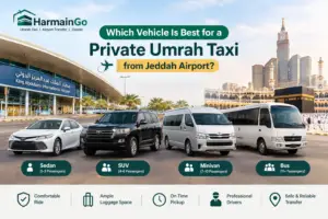 Which Vehicle Is Best for a Private Umrah Taxi from Jeddah Airport?